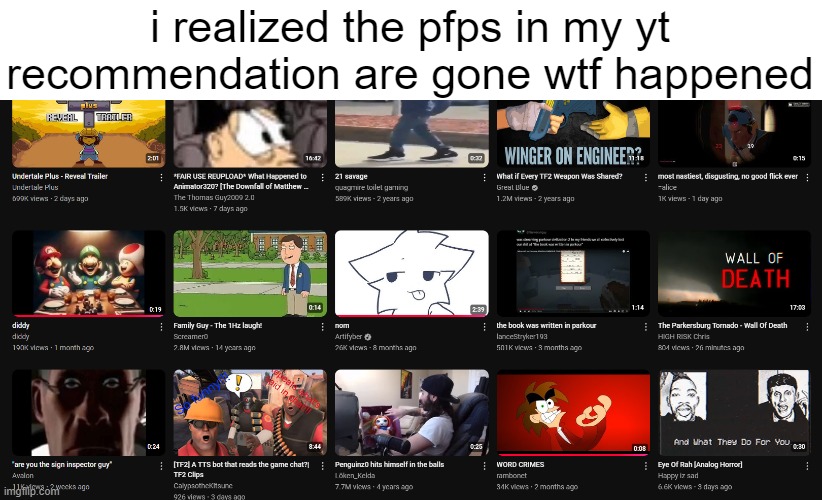 i realized the pfps in my yt recommendation are gone wtf happened | made w/ Imgflip meme maker
