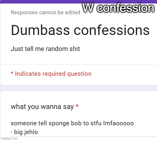 https://forms.gle/W1kQHZrCriCoPA5UA | W confession | made w/ Imgflip meme maker