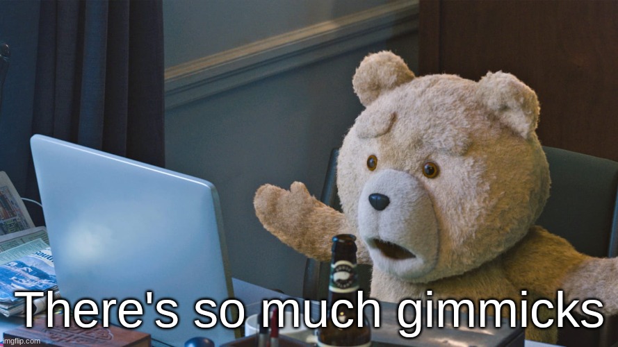 There’s so much X | There's so much gimmicks | image tagged in there s so much x | made w/ Imgflip meme maker