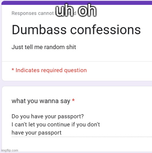 https://forms.gle/W1kQHZrCriCoPA5UA | uh oh | made w/ Imgflip meme maker