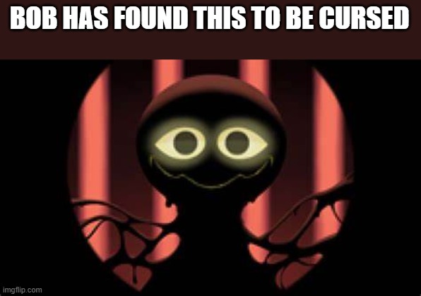 Bob slap battles | BOB HAS FOUND THIS TO BE CURSED | image tagged in bob slap battles | made w/ Imgflip meme maker