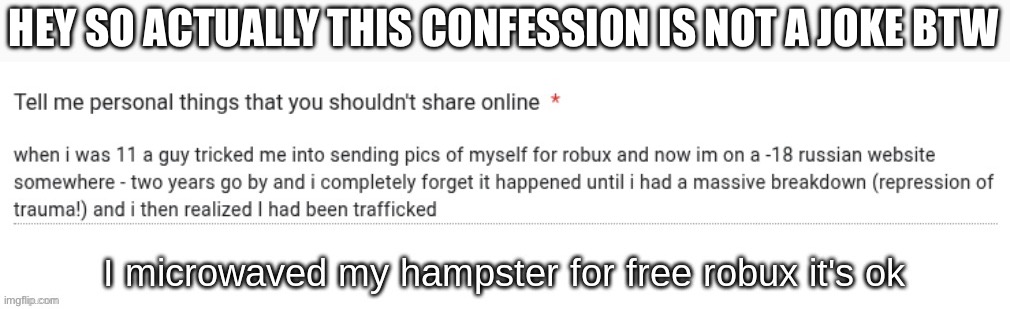 HEY SO ACTUALLY THIS CONFESSION IS NOT A JOKE BTW | made w/ Imgflip meme maker