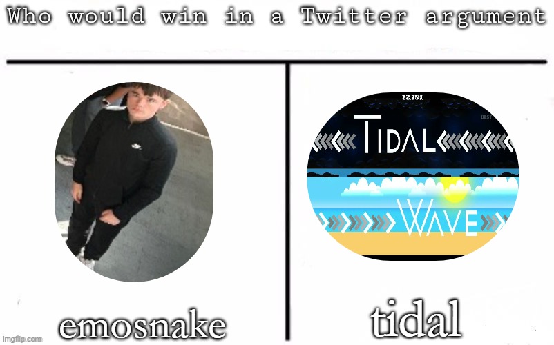 Pitting random mfs against each other | tidal; emosnake | image tagged in pitting random mfs against each other | made w/ Imgflip meme maker