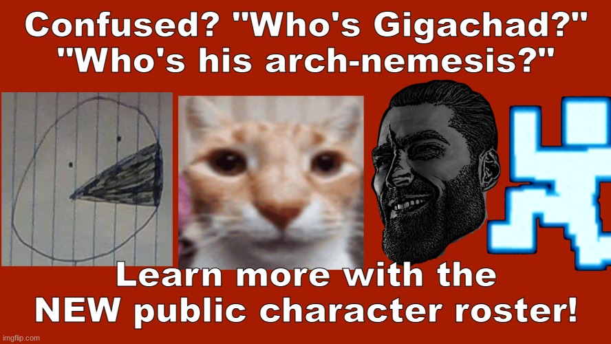 https://sites.google.com/haashall.org/gigachad-site/the-series?authuser=1 | Confused? "Who's Gigachad?" "Who's his arch-nemesis?"; Learn more with the NEW public character roster! | image tagged in the slidecast | made w/ Imgflip meme maker