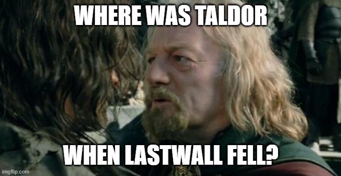 Lastwall | WHERE WAS TALDOR; WHEN LASTWALL FELL? | image tagged in where was gondor | made w/ Imgflip meme maker