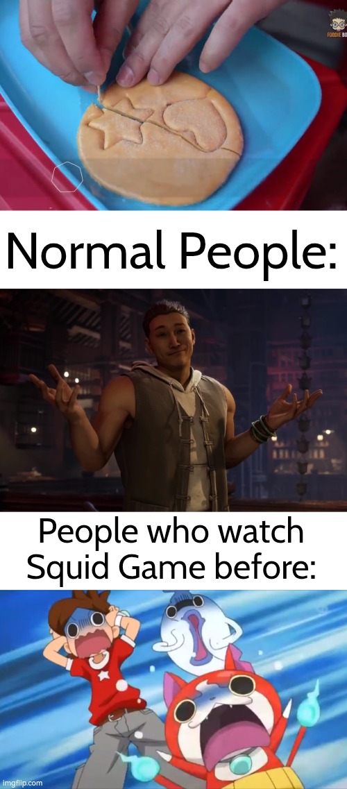 That guy is going to die tonight! | Normal People:; People who watch Squid Game before: | image tagged in squid game,dalgona | made w/ Imgflip meme maker