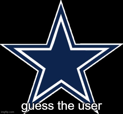 Dallas Cowboys Meme | guess the user | made w/ Imgflip meme maker