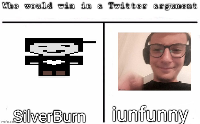 Pitting random mfs against each other | iunfunny; SilverBurn | image tagged in pitting random mfs against each other,memes,msmg | made w/ Imgflip meme maker