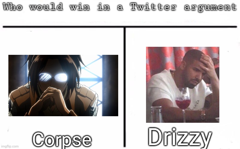 Pitting random mfs against each other | Drizzy; Corpse | image tagged in pitting random mfs against each other | made w/ Imgflip meme maker