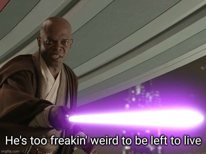 He's too dangerous to be left alive! | He's too freakin' weird to be left to live | image tagged in he's too dangerous to be left alive | made w/ Imgflip meme maker