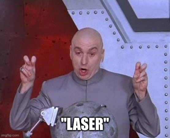 Dr Evil Laser Meme | "LASER" | image tagged in memes,dr evil laser | made w/ Imgflip meme maker