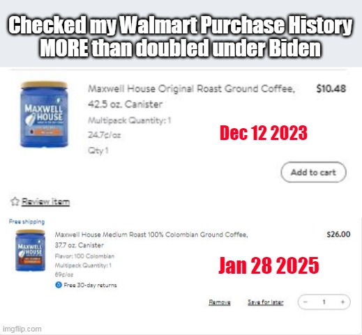 I don't remember the bitching then | Checked my Walmart Purchase History
MORE than doubled under Biden; Dec 12 2023; Jan 28 2025 | image tagged in walmart coffee prices meme | made w/ Imgflip meme maker