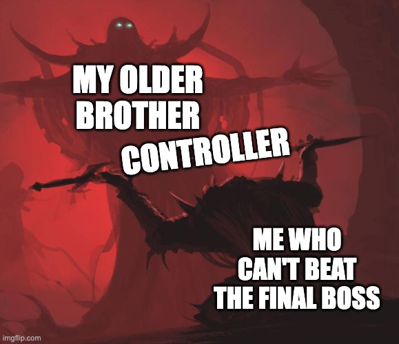 Man giving sword to larger man | MY OLDER BROTHER; CONTROLLER; ME WHO CAN'T BEAT THE FINAL BOSS | image tagged in man giving sword to larger man | made w/ Imgflip meme maker