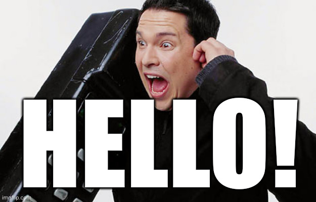 Dom Joly Trigger Happy TV Phone | HELLO! | image tagged in dom joly trigger happy tv phone | made w/ Imgflip meme maker