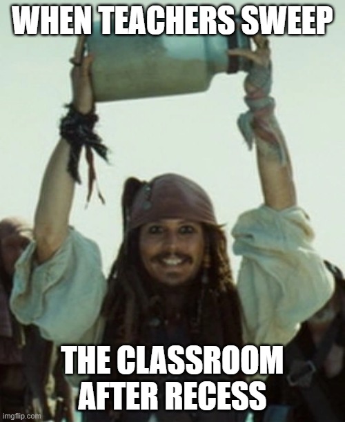 Dirty classrooms | WHEN TEACHERS SWEEP; THE CLASSROOM AFTER RECESS | image tagged in funny | made w/ Imgflip meme maker