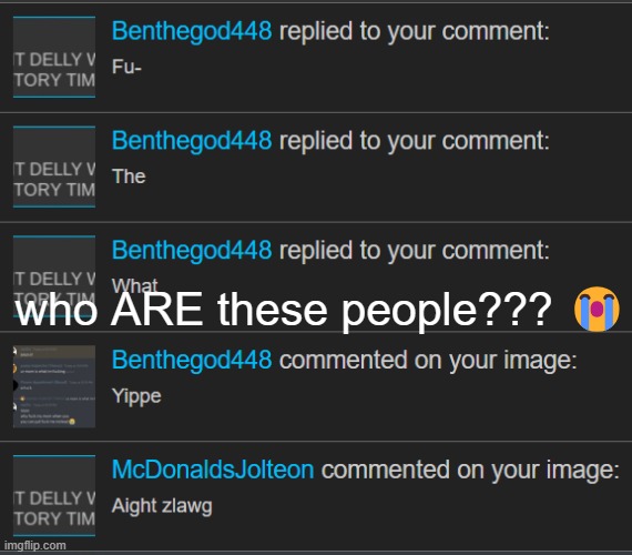 who ARE these people??? 😭 | made w/ Imgflip meme maker