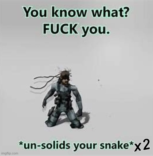 Idk | x2 | image tagged in unsolids your snake | made w/ Imgflip meme maker