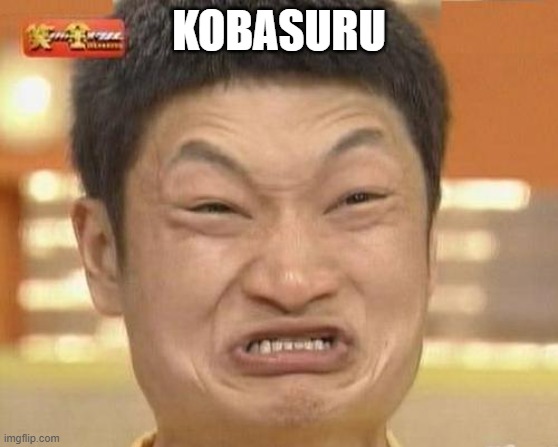 Impossibru Guy Original Meme | KOBASURU | image tagged in memes,impossibru guy original | made w/ Imgflip meme maker