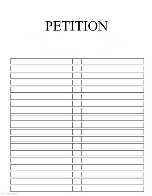 Would you like to sign my petition? | image tagged in the blank petition | made w/ Imgflip meme maker