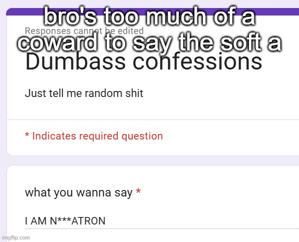 bro's too much of a coward to say the soft a | made w/ Imgflip meme maker