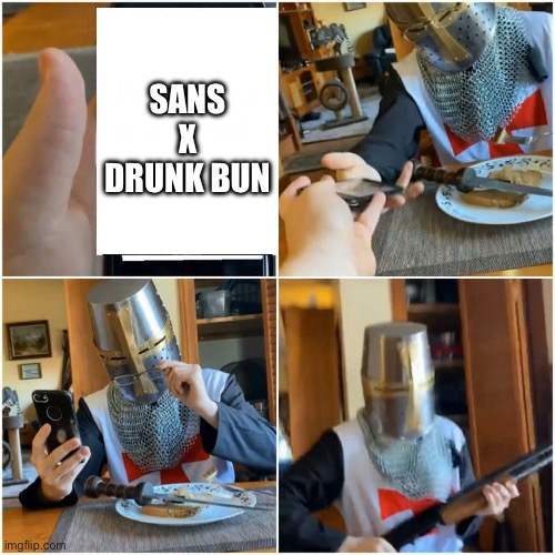 Bread Boys Father | SANS X DRUNK BUN | image tagged in bread boys father | made w/ Imgflip meme maker