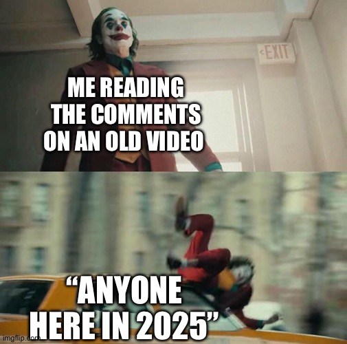 If you do this you are an npc | ME READING THE COMMENTS ON AN OLD VIDEO; “ANYONE HERE IN 2025” | image tagged in joaquin phoenix joker car,memes,youtube,youtube comments,npc | made w/ Imgflip meme maker