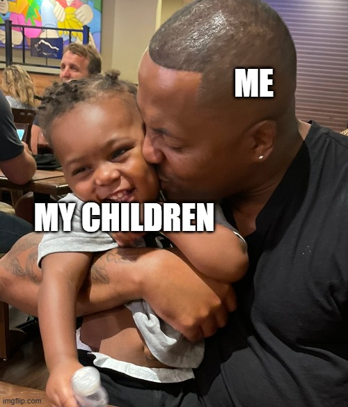 wholesome meme | ME; MY CHILDREN | image tagged in black father and son | made w/ Imgflip meme maker