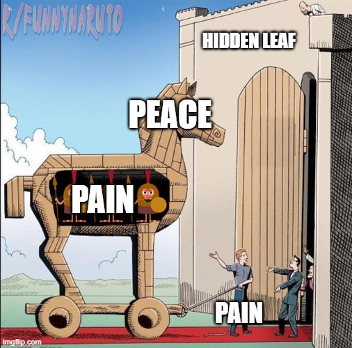 Trojan pain | image tagged in naruto,shippuden,pain | made w/ Imgflip meme maker