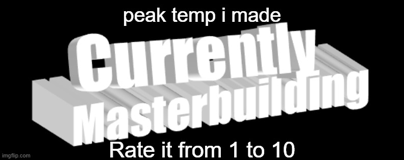 Colorium's temp | peak temp i made; Rate it from 1 to 10 | image tagged in colorium's temp | made w/ Imgflip meme maker