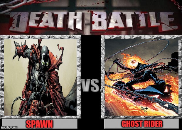 death battle | SPAWN; GHOST RIDER | image tagged in death battle,spawn,ghost rider,marvel,imagine,comics | made w/ Imgflip meme maker