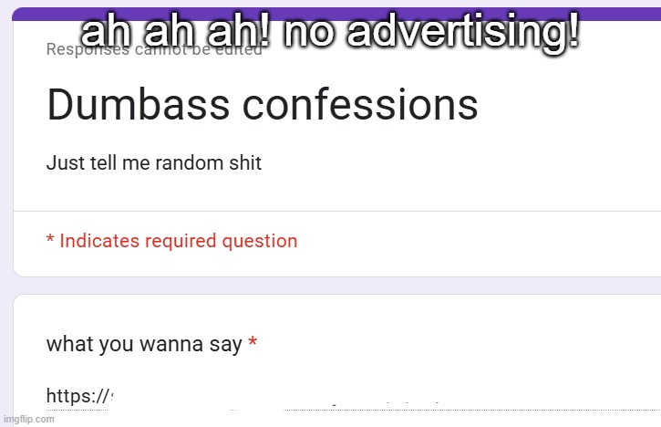 ah ah ah! no advertising! | made w/ Imgflip meme maker