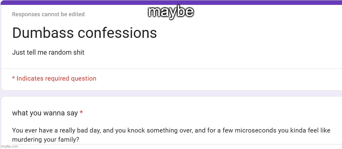 maybe | made w/ Imgflip meme maker