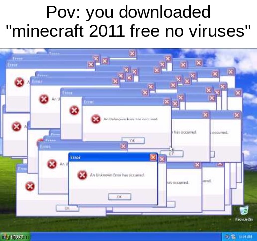 Hello your computer has virus | Pov: you downloaded "minecraft 2011 free no viruses" | image tagged in computer virus,minecraft,funny,memes,windows,windows 10 | made w/ Imgflip meme maker