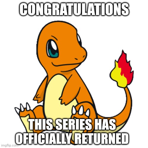 Making a meme for every pokémon (Day 3) | CONGRATULATIONS; THIS SERIES HAS OFFICIALLY RETURNED | image tagged in pokemon | made w/ Imgflip meme maker