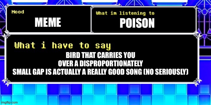 I have a very important announcement | BIRD THAT CARRIES YOU OVER A DISPROPORTIONATELY SMALL GAP IS ACTUALLY A REALLY GOOD SONG (NO SERIOUSLY); MEME; POISON | image tagged in episcal annoucement temp | made w/ Imgflip meme maker