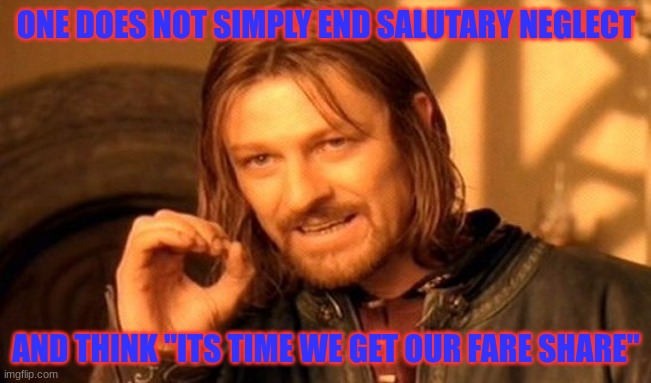 A simple history meme | ONE DOES NOT SIMPLY END SALUTARY NEGLECT; AND THINK "ITS TIME WE GET OUR FARE SHARE" | image tagged in memes,one does not simply | made w/ Imgflip meme maker