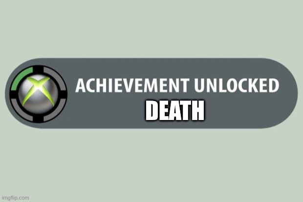 um guys? | DEATH | image tagged in achievement unlocked | made w/ Imgflip meme maker