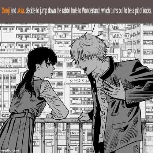 We both are a dumb duo irl too | image tagged in denji and asa | made w/ Imgflip meme maker