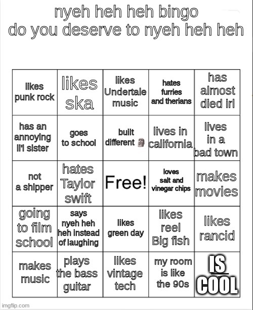 nyeh heh heh bingo | IS COOL | image tagged in nyeh heh heh bingo | made w/ Imgflip meme maker