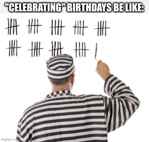 blowing out the candles makes me sad because I'm jealous of the extinguished flames | "CELEBRATING" BIRTHDAYS BE LIKE: | image tagged in life | made w/ Imgflip meme maker