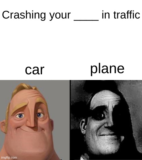 Minor inconvenience | Crashing your ____ in traffic; car; plane | image tagged in traumatized mr incredible,crash | made w/ Imgflip meme maker