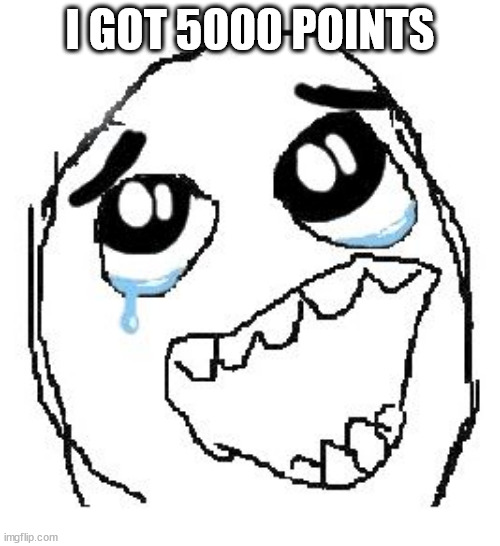 wow | I GOT 5000 POINTS | image tagged in memes,happy guy rage face | made w/ Imgflip meme maker