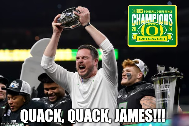 James Franklin meme | QUACK, QUACK, JAMES!!! | image tagged in memes,oregon,college football,football,sports,trophy | made w/ Imgflip meme maker