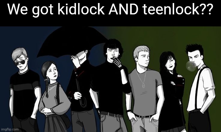 We got kidlock AND teenlock?? | made w/ Imgflip meme maker