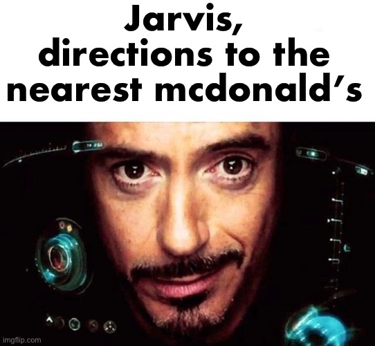 Jarvis Template | Jarvis, directions to the nearest mcdonald’s | image tagged in jarvis template | made w/ Imgflip meme maker