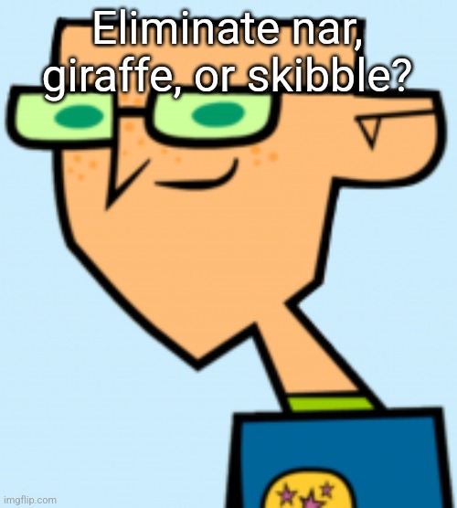 harold | Eliminate nar, giraffe, or skibble? | image tagged in harold | made w/ Imgflip meme maker