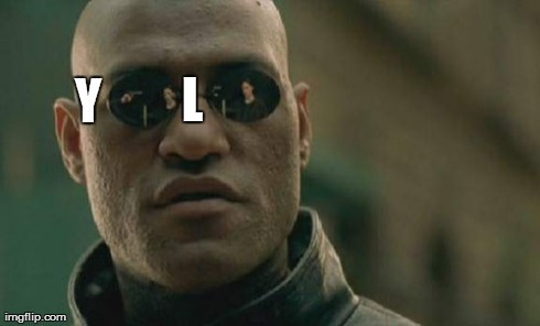 Matrix Morpheus | Y L | image tagged in memes,matrix morpheus | made w/ Imgflip meme maker