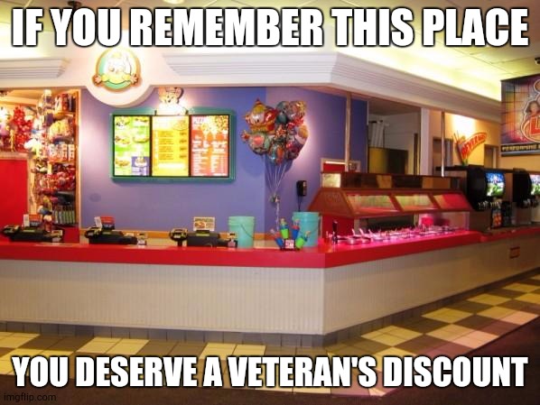 Myself Included | IF YOU REMEMBER THIS PLACE; YOU DESERVE A VETERAN'S DISCOUNT | image tagged in chuck e cheese inside | made w/ Imgflip meme maker