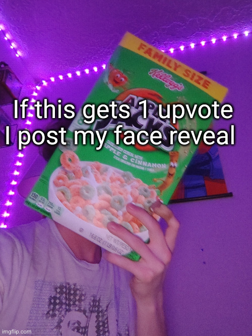 EPIC FACE REVEAL | If this gets 1 upvote I post my face reveal | image tagged in face reveal | made w/ Imgflip meme maker