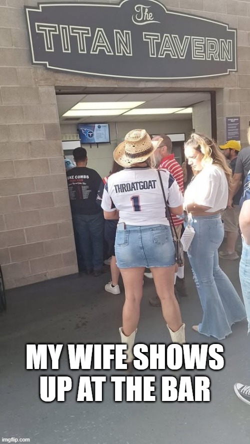 Goat | MY WIFE SHOWS UP AT THE BAR | image tagged in sex jokes | made w/ Imgflip meme maker